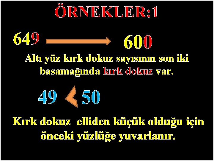 ÖRNEKLER: 1 649 600 Altı yüz kırk dokuz sayısının son iki basamağında kırk dokuz ÖRNEKLER: 1 649 600 Altı yüz kırk dokuz sayısının son iki basamağında kırk dokuz