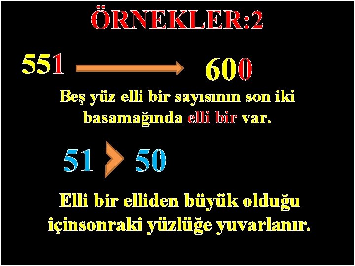 ÖRNEKLER: 2 551 600 Beş yüz elli bir sayısının son iki basamağında elli bir