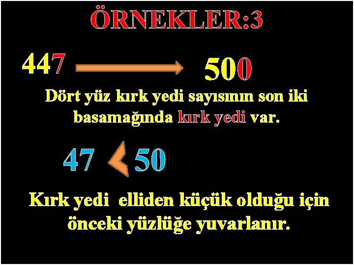 ÖRNEKLER: 3 447 500 Dört yüz kırk yedi sayısının son iki basamağında kırk yedi