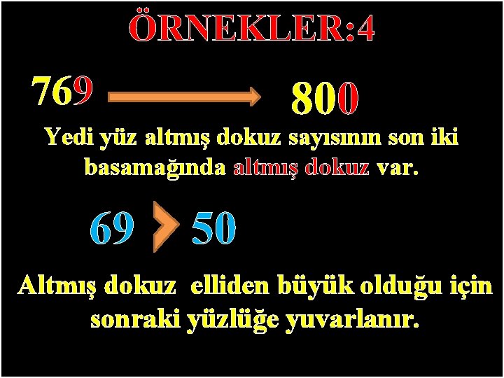 ÖRNEKLER: 4 769 800 Yedi yüz altmış dokuz sayısının son iki basamağında altmış dokuz