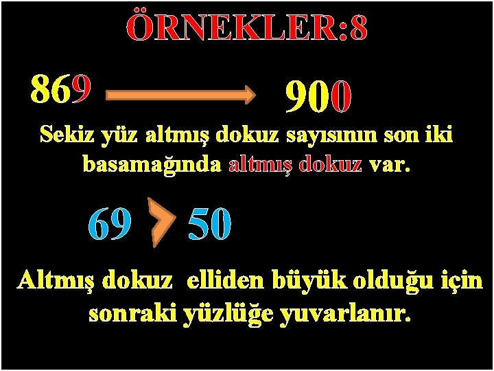 ÖRNEKLER: 8 869 900 Sekiz yüz altmış dokuz sayısının son iki basamağında altmış dokuz ÖRNEKLER: 8 869 900 Sekiz yüz altmış dokuz sayısının son iki basamağında altmış dokuz