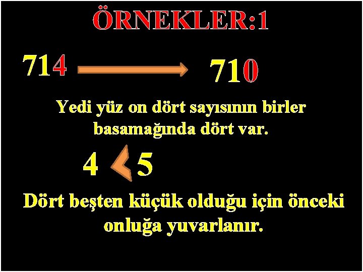 ÖRNEKLER: 1 714 710 Yedi yüz on dört sayısının birler basamağında dört var. 4