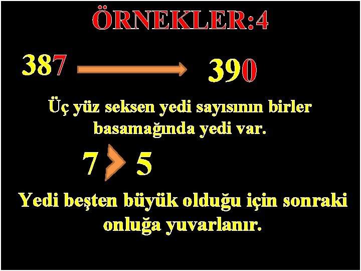 ÖRNEKLER: 4 387 390 Üç yüz seksen yedi sayısının birler basamağında yedi var. 7