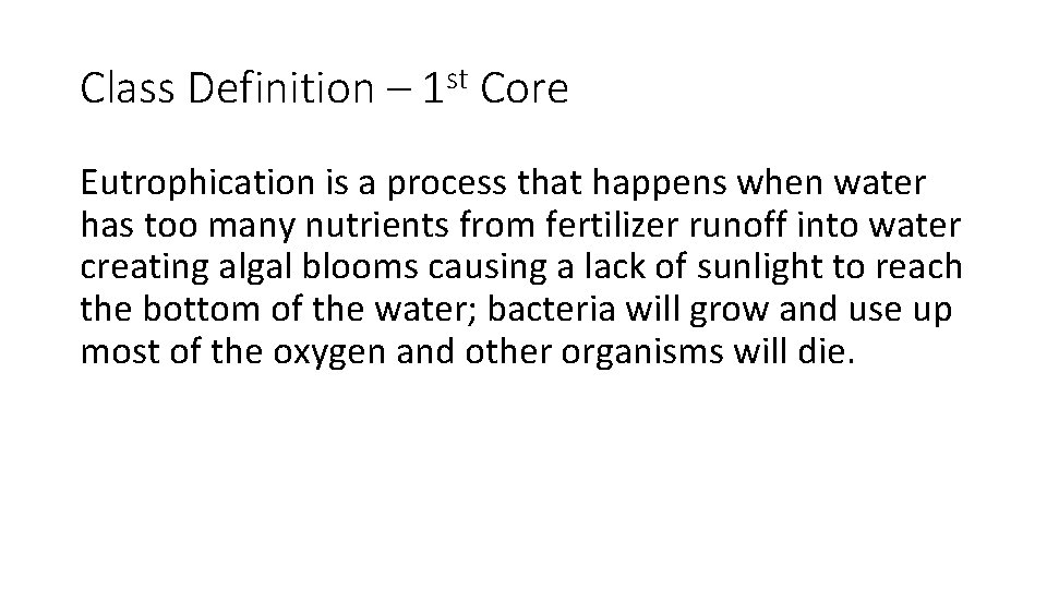 Class Definition – 1 st Core Eutrophication is a process that happens when water