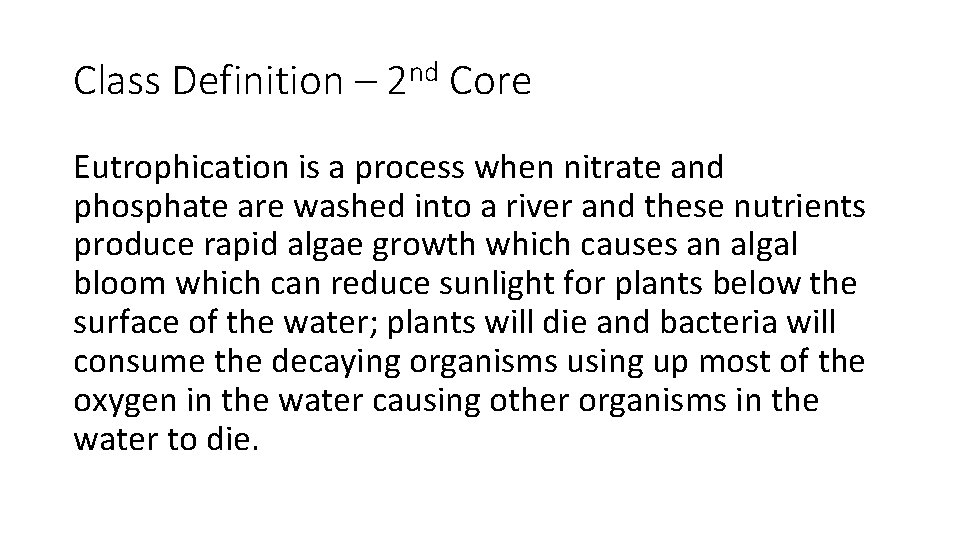 Class Definition – 2 nd Core Eutrophication is a process when nitrate and phosphate