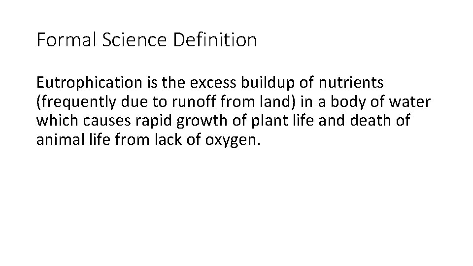 Formal Science Definition Eutrophication is the excess buildup of nutrients (frequently due to runoff