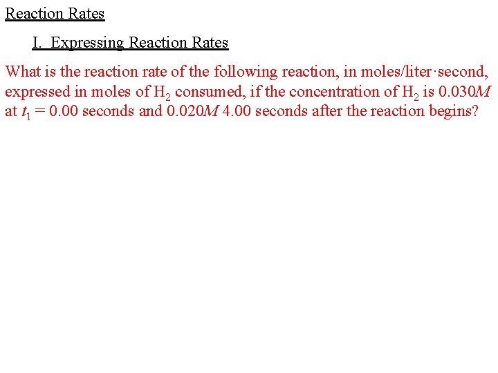 Reaction Rates I. Expressing Reaction Rates What is the reaction rate of the following Reaction Rates I. Expressing Reaction Rates What is the reaction rate of the following