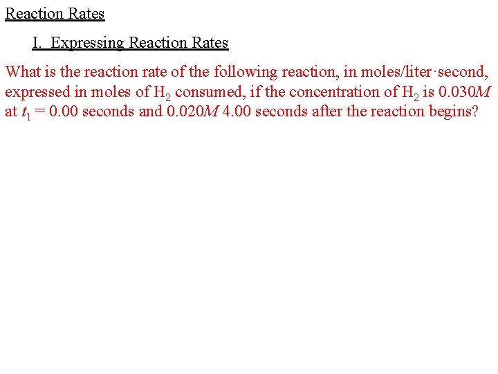 Reaction Rates I. Expressing Reaction Rates What is the reaction rate of the following