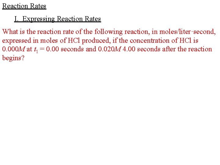 Reaction Rates I. Expressing Reaction Rates What is the reaction rate of the following