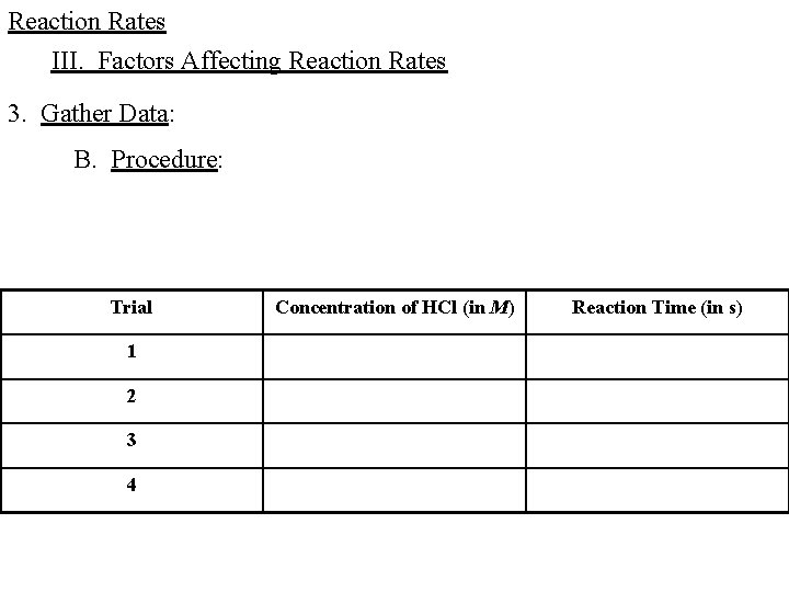 Reaction Rates III. Factors Affecting Reaction Rates 3. Gather Data: B. Procedure: Trial 1 Reaction Rates III. Factors Affecting Reaction Rates 3. Gather Data: B. Procedure: Trial 1