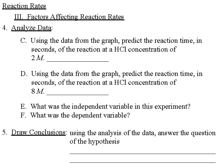 Reaction Rates III. Factors Affecting Reaction Rates 4. Analyze Data: C. Using the data Reaction Rates III. Factors Affecting Reaction Rates 4. Analyze Data: C. Using the data