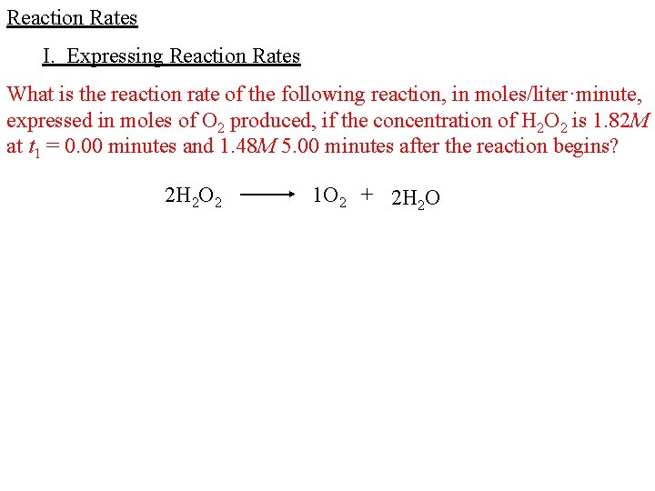 Reaction Rates I. Expressing Reaction Rates What is the reaction rate of the following