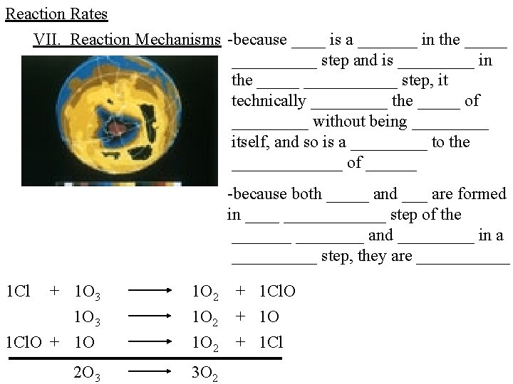 Reaction Rates VII. Reaction Mechanisms -because ____ is a _______ in the __________ step Reaction Rates VII. Reaction Mechanisms -because ____ is a _______ in the __________ step