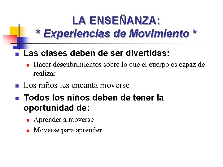 LA ENSEÑANZA: * Experiencias de Movimiento * n Las clases deben de ser divertidas: