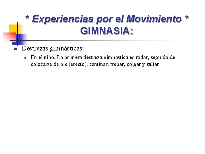 * Experiencias por el Movimiento * GIMNASIA: n Destrezas gimnásticas: n En el niño.