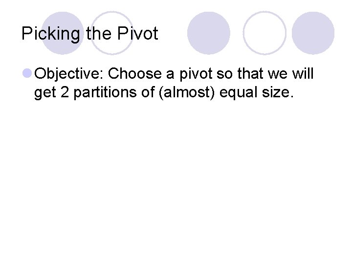 Picking the Pivot l Objective: Choose a pivot so that we will get 2
