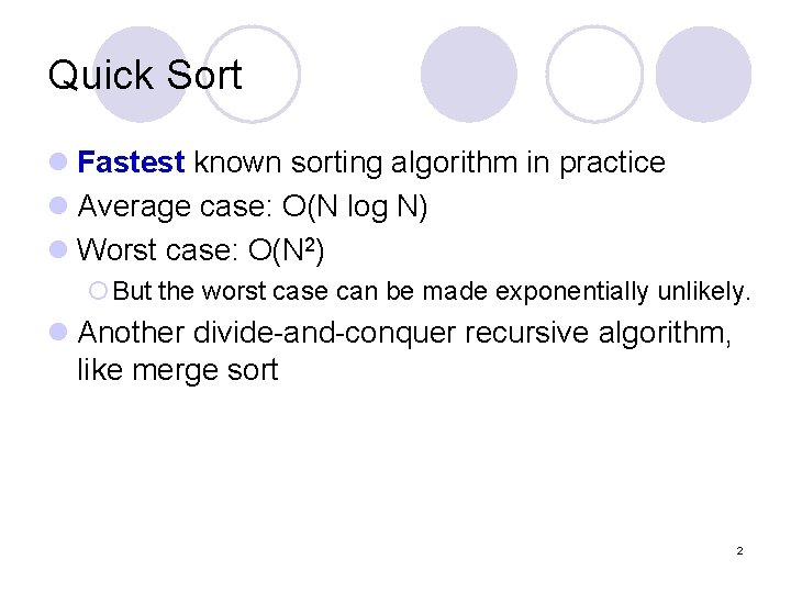 Quick Sort l Fastest known sorting algorithm in practice l Average case: O(N log