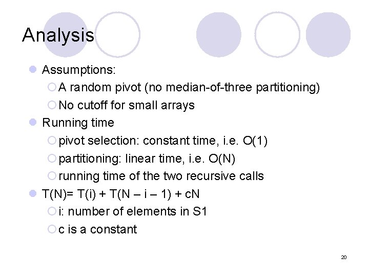 Analysis l Assumptions: ¡A random pivot (no median-of-three partitioning) ¡No cutoff for small arrays