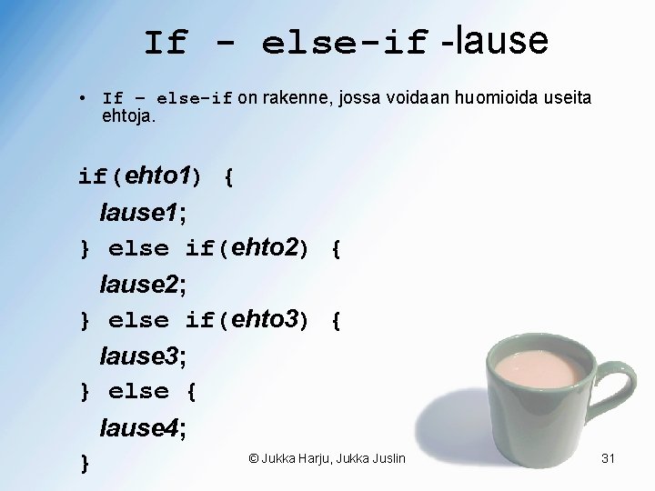 If - else-if -lause • If – else-if on rakenne, jossa voidaan huomioida useita