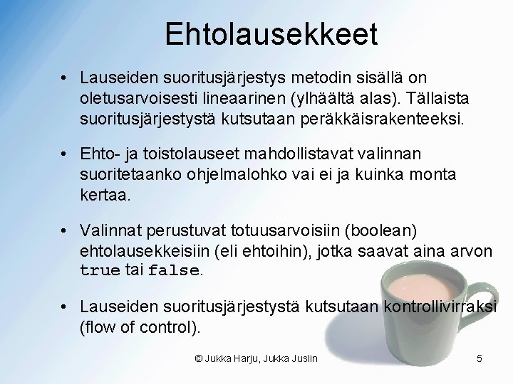 Ehtolausekkeet • Lauseiden suoritusjärjestys metodin sisällä on oletusarvoisesti lineaarinen (ylhäältä alas). Tällaista suoritusjärjestystä kutsutaan