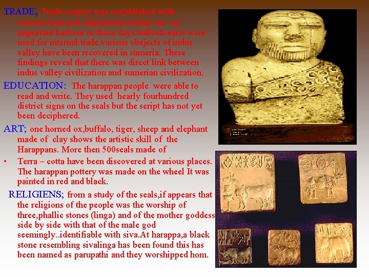 TRADE; Trade contact was esatablished with sumeria, Iran and Afghanistan, lothal was an important TRADE; Trade contact was esatablished with sumeria, Iran and Afghanistan, lothal was an important