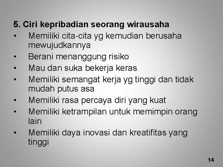 5. Ciri kepribadian seorang wirausaha • Memiliki cita-cita yg kemudian berusaha mewujudkannya • Berani