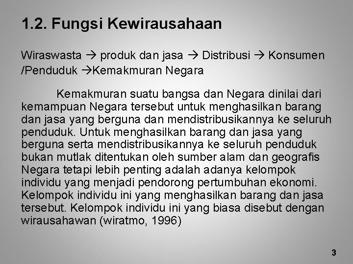 1. 2. Fungsi Kewirausahaan Wiraswasta produk dan jasa Distribusi Konsumen /Penduduk Kemakmuran Negara Kemakmuran