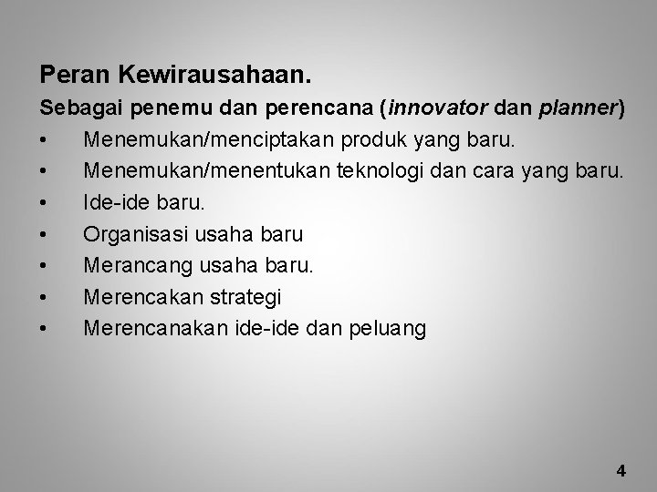 Peran Kewirausahaan. Sebagai penemu dan perencana (innovator dan planner) • Menemukan/menciptakan produk yang baru.