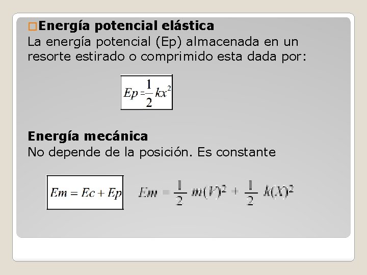 � Energía potencial elástica La energía potencial (Ep) almacenada en un resorte estirado o