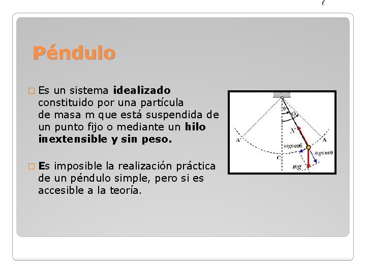 Péndulo � Es un sistema idealizado constituido por una partícula de masa m que