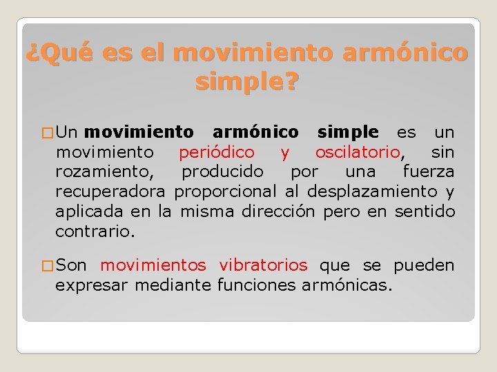 ¿Qué es el movimiento armónico simple? � Un movimiento armónico simple es un movimiento
