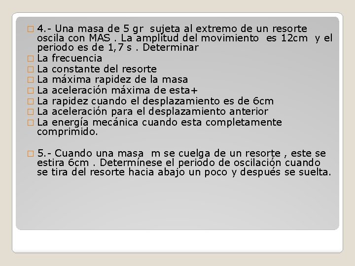 � 4. - Una masa de 5 gr sujeta al extremo de un resorte