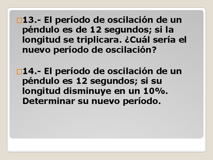 � 13. - El período de oscilación de un péndulo es de 12 segundos;