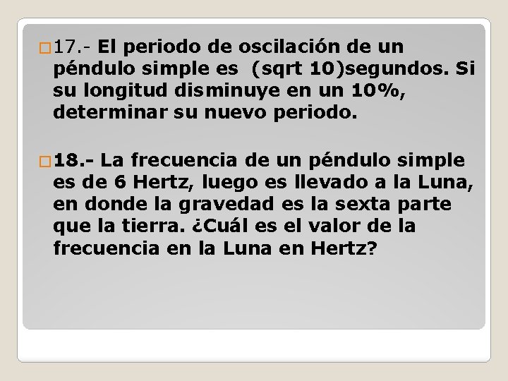 � 17. - El periodo de oscilación de un péndulo simple es (sqrt 10)segundos.