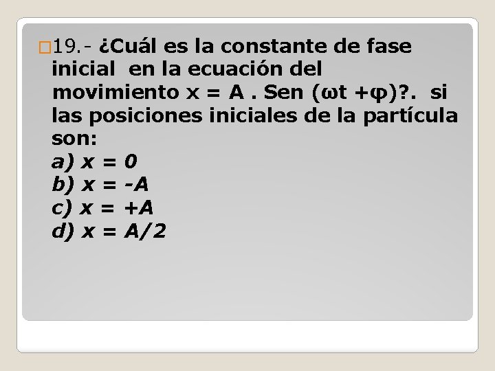 � 19. - ¿Cuál es la constante de fase inicial en la ecuación del