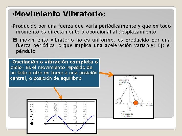  • Movimiento Vibratorio: -Producido por una fuerza que varía periódicamente y que en