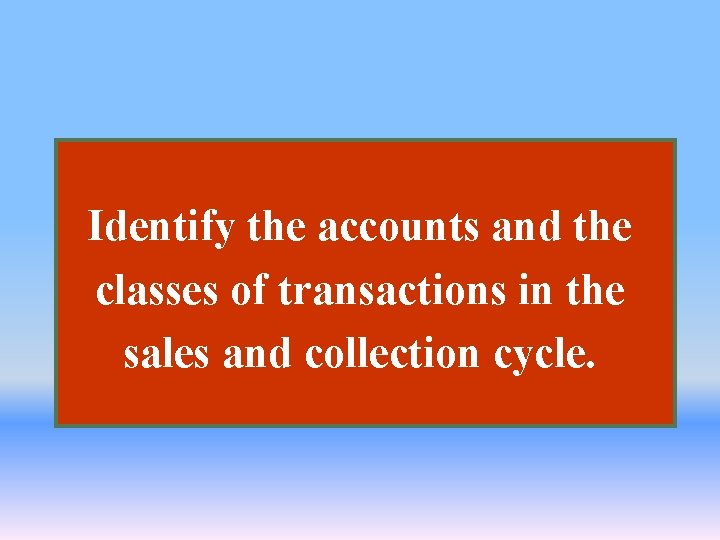 Identify the accounts and the classes of transactions in the sales and collection cycle.