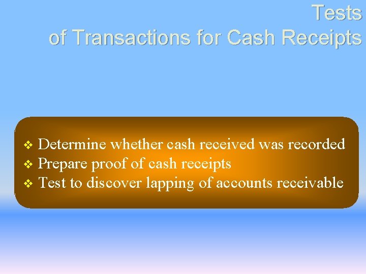 Tests of Transactions for Cash Receipts Determine whether cash received was recorded v Prepare Tests of Transactions for Cash Receipts Determine whether cash received was recorded v Prepare