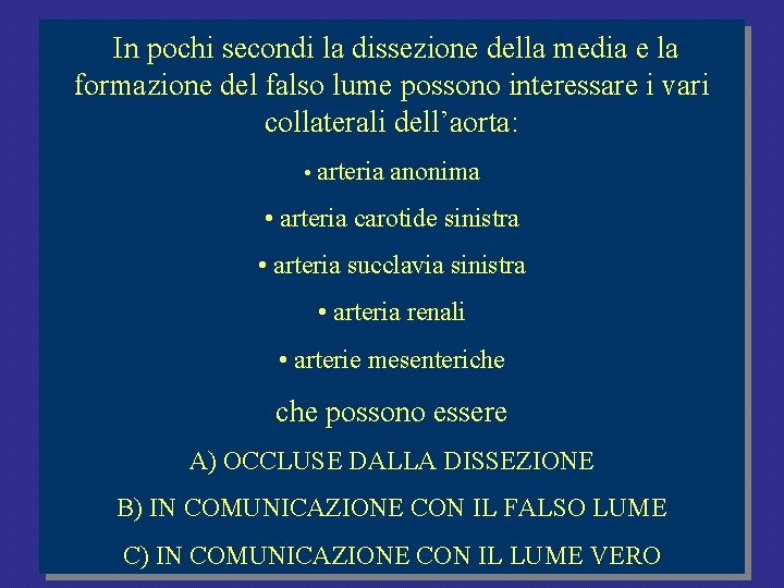 In pochi secondi la dissezione della media e la formazione del falso lume possono In pochi secondi la dissezione della media e la formazione del falso lume possono