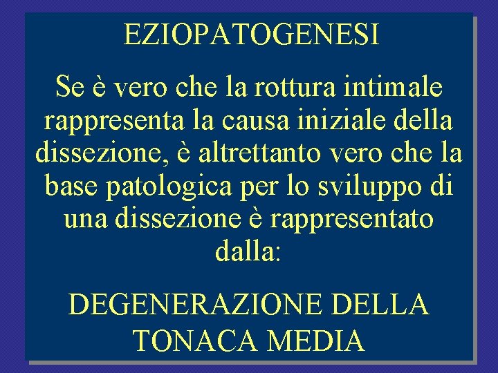 EZIOPATOGENESI Se è vero che la rottura intimale rappresenta la causa iniziale della dissezione, EZIOPATOGENESI Se è vero che la rottura intimale rappresenta la causa iniziale della dissezione,