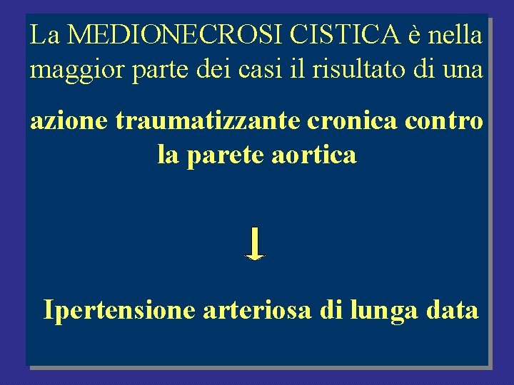 La MEDIONECROSI CISTICA è nella maggior parte dei casi il risultato di una azione La MEDIONECROSI CISTICA è nella maggior parte dei casi il risultato di una azione