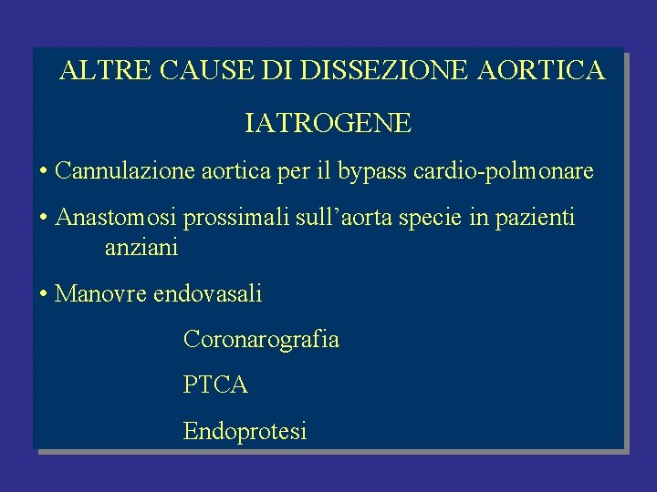 ALTRE CAUSE DI DISSEZIONE AORTICA IATROGENE • Cannulazione aortica per il bypass cardio-polmonare • ALTRE CAUSE DI DISSEZIONE AORTICA IATROGENE • Cannulazione aortica per il bypass cardio-polmonare •