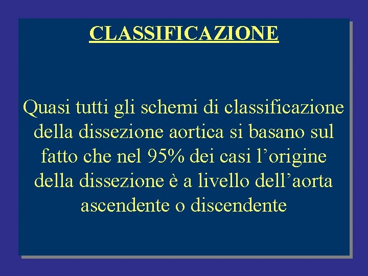 CLASSIFICAZIONE Quasi tutti gli schemi di classificazione della dissezione aortica si basano sul fatto CLASSIFICAZIONE Quasi tutti gli schemi di classificazione della dissezione aortica si basano sul fatto