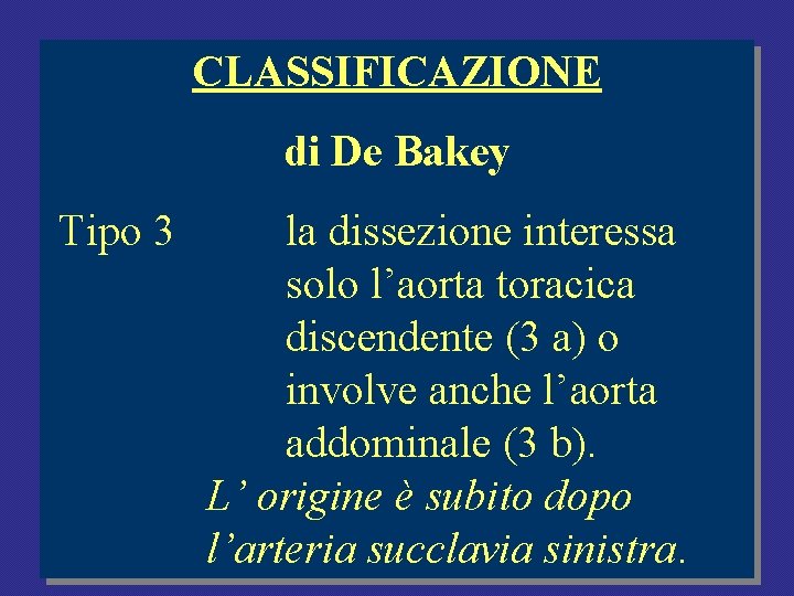 CLASSIFICAZIONE di De Bakey Tipo 3 la dissezione interessa solo l’aorta toracica discendente (3 CLASSIFICAZIONE di De Bakey Tipo 3 la dissezione interessa solo l’aorta toracica discendente (3