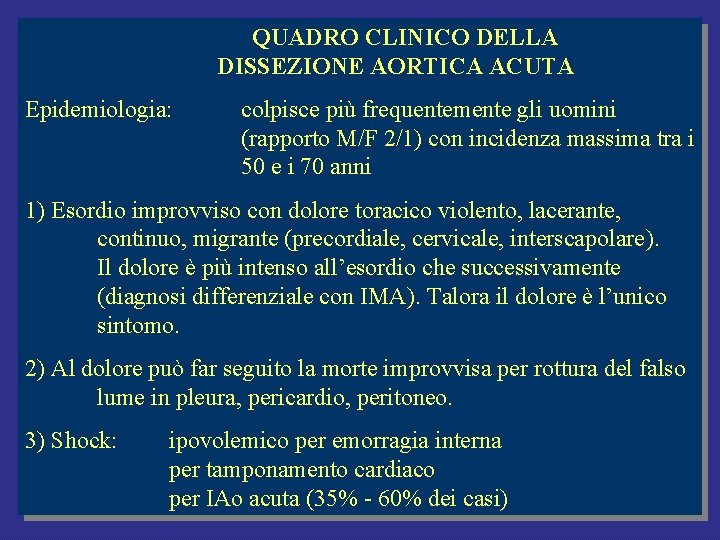 QUADRO CLINICO DELLA DISSEZIONE AORTICA ACUTA Epidemiologia: colpisce più frequentemente gli uomini (rapporto M/F QUADRO CLINICO DELLA DISSEZIONE AORTICA ACUTA Epidemiologia: colpisce più frequentemente gli uomini (rapporto M/F