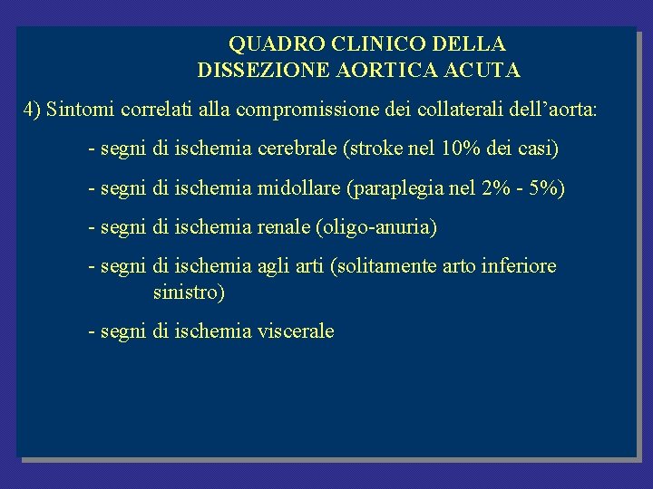 QUADRO CLINICO DELLA DISSEZIONE AORTICA ACUTA 4) Sintomi correlati alla compromissione dei collaterali dell’aorta: QUADRO CLINICO DELLA DISSEZIONE AORTICA ACUTA 4) Sintomi correlati alla compromissione dei collaterali dell’aorta: