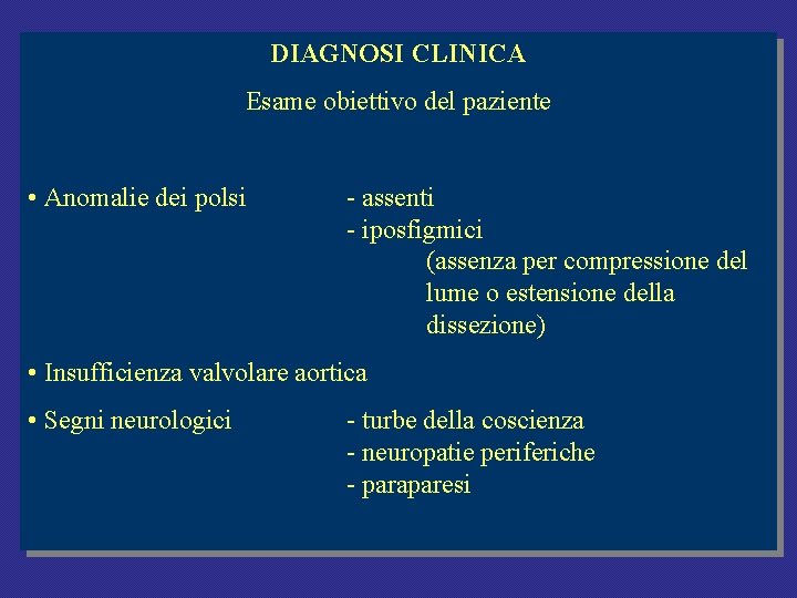 DIAGNOSI CLINICA Esame obiettivo del paziente • Anomalie dei polsi - assenti - iposfigmici DIAGNOSI CLINICA Esame obiettivo del paziente • Anomalie dei polsi - assenti - iposfigmici