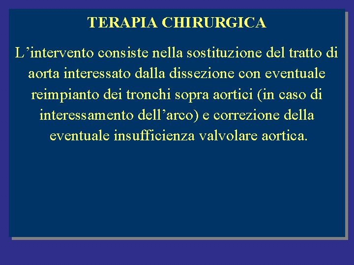 TERAPIA CHIRURGICA L’intervento consiste nella sostituzione del tratto di aorta interessato dalla dissezione con TERAPIA CHIRURGICA L’intervento consiste nella sostituzione del tratto di aorta interessato dalla dissezione con