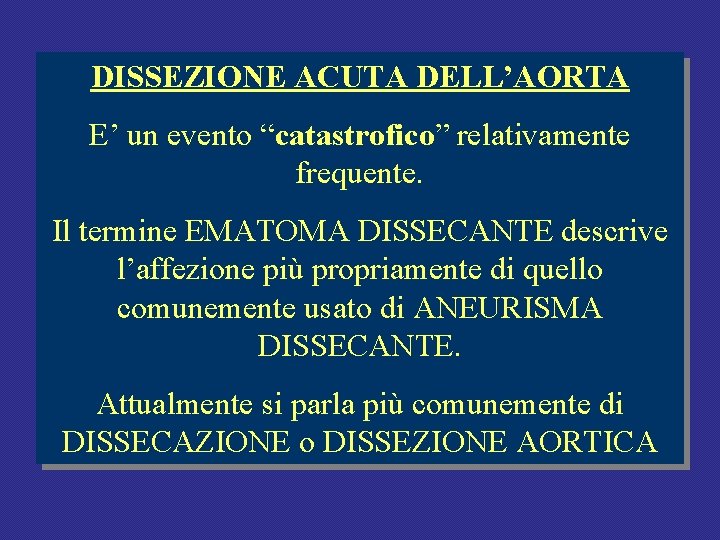 DISSEZIONE ACUTA DELL’AORTA E’ un evento “catastrofico” relativamente frequente. Il termine EMATOMA DISSECANTE descrive DISSEZIONE ACUTA DELL’AORTA E’ un evento “catastrofico” relativamente frequente. Il termine EMATOMA DISSECANTE descrive