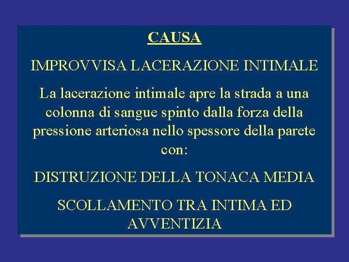 CAUSA IMPROVVISA LACERAZIONE INTIMALE La lacerazione intimale apre la strada a una colonna di CAUSA IMPROVVISA LACERAZIONE INTIMALE La lacerazione intimale apre la strada a una colonna di
